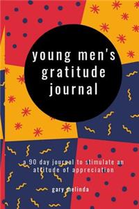 Young Men's Gratitude Journal: A 90 Day Journal to Stimulate an Attitude of Appreciation