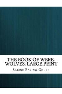 The Book of Were-Wolves: Large Print