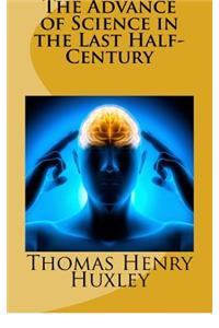 The Advance of Science in the Last Half-Century