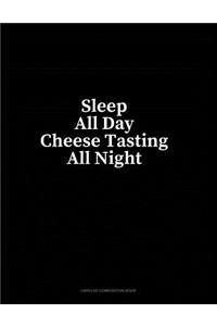 Sleep All Day Cheese Tasting All Night: Unruled Composition Book