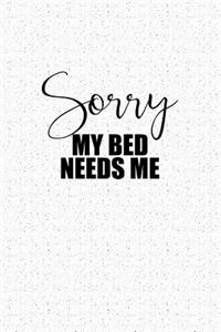 Sorry My Bed Needs Me