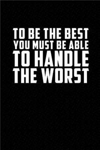To Be the Best You Must Be Able to Handle the Worst