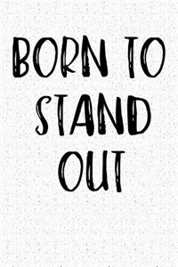 Born to Stand Out