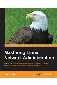 Mastering Linux Network Administration