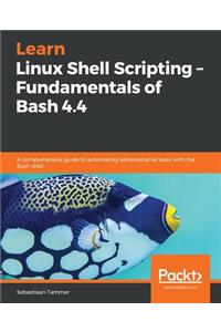 Learn Linux Shell Scripting - Fundamentals of Bash 4.4