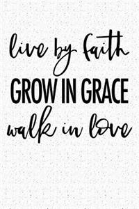 Live by Faith Grow in Grace Walk in Love
