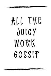 All the Juicy Work Gossip