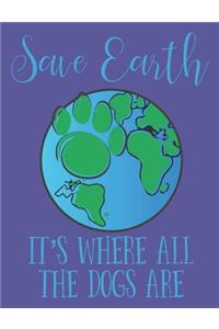 Save Earth It's Where All the Dogs Are