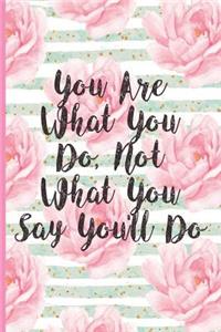 You Are What You Do, Not What You Say You'll Do: Blank Lined Notebook Journal Diary Composition Notepad 120 Pages 6x9