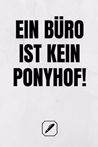 Ein Büro Ist Kein Ponyhof!