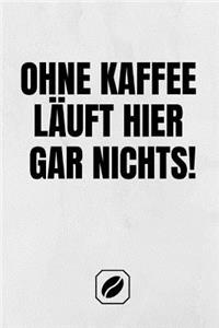 Ohne Kaffee Läuft Hier Gar Nichts!