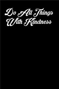 Do All Things with Kindness