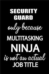 Security Guard Only Because Multitasking Ninja Is Not an Actual Job Title