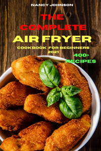 The Complete Air Fryer Cookbook for Beginners 2021