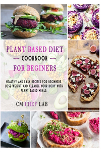Plant Based Diet Cookbook for Beginners