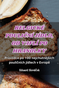 Belgické PouliČní Jídlo, Od Vaflí Po Hranolky