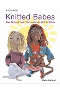 Knitted Babes: Five Dolls and Their Wardrobes to Knit and Stitch (Mitchell Beazley Craft S.)