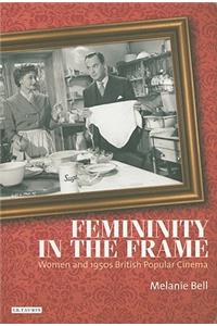 Femininity in the Frame: Women and 1950s British Popular Cinema