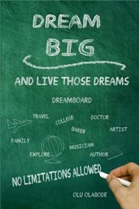 Dream Big and Live Those Dreams