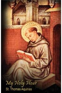 My Holy Hour - St. Thomas Aquinas