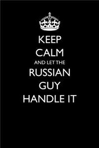 Keep Calm and Let the Russian Guy Handle It