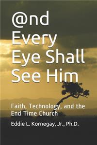 @nd Every Eye Shall See Him