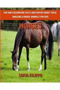 Horses: Fun and Fascinating Facts and Photos about These Amazing & Unique Animals for Kids