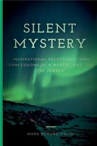 Silent Mystery: Inspirational selections from "Confessions of a Mystic" and "The Five Jewels"