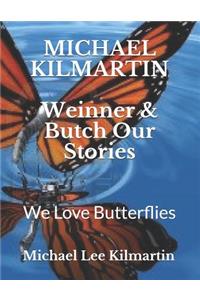 Weinner & Butch Our Stories