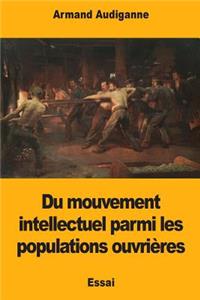 Du mouvement intellectuel parmi les populations ouvrières