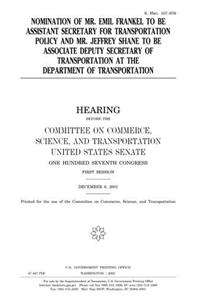 Nomination of Mr. Emil Frankel to Be Assistant Secretary for Transportation Policy and Mr. Jeffrey Shane to Be Associate Deputy Secretary of Transportation at the Department of Transportation