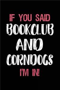 If You Said Bookclub and Corndogs I'm in