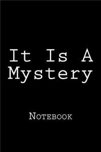 It Is A Mystery