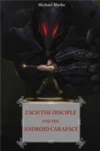 Zach the Disciple and the Android Carapace
