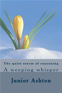 The Quiet Storm of Reasoning: A Weeping Whisper