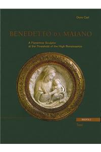 Benedetto Da Maiano. a Florentine Sculptor at the Threshold of the High Renaissance