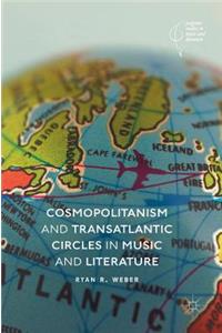 Cosmopolitanism and Transatlantic Circles in Music and Literature