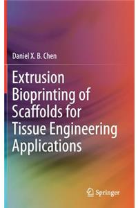 Extrusion Bioprinting of Scaffolds for Tissue Engineering Applications