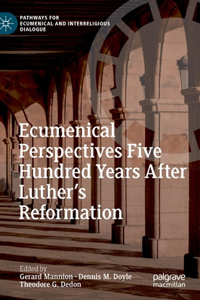 Ecumenical Perspectives Five Hundred Years After Luther's Reformation