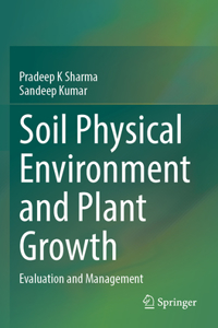 Soil Physical Environment and Plant Growth: Evaluation and Management