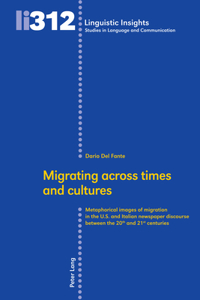Migrating across times and cultures: Metaphorical Images of Migration in the U.S. and Italian Newspaper Discourse Between the 20th and 21st Centuries