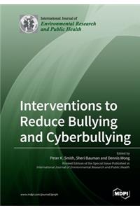 Interventions to Reduce Bullying and Cyberbullying