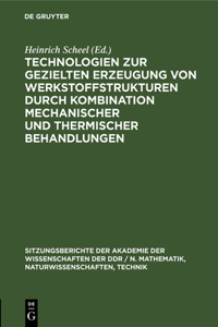 Technologien Zur Gezielten Erzeugung Von Werkstoffstrukturen Durch Kombination Mechanischer Und Thermischer Behandlungen