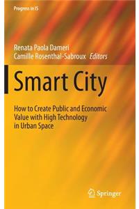 Smart City: How to Create Public and Economic Value with High Technology in Urban Space