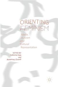 Orienting Feminism: Media, Activism and Cultural Representation