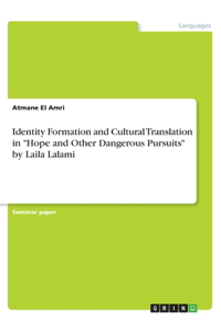 Identity Formation and Cultural Translation in Hope and Other Dangerous Pursuits by Laila Lalami