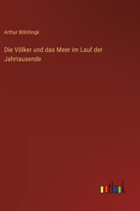 Die Völker und das Meer im Lauf der Jahrtausende