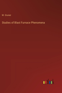Studies of Blast Furnace Phenomena