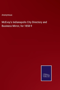 McEvoy's Indianapolis City Directory and Business Mirror, for 1858-9