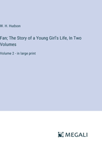 Fan; The Story of a Young Girl's Life, In Two Volumes